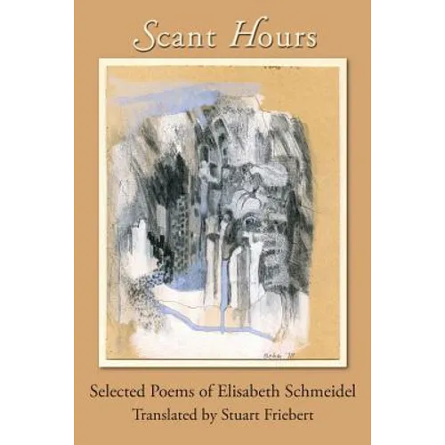 Scant Hours: Selected Poems of Elisabeth Schmeidel
