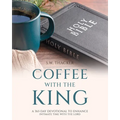 Coffee With The King: A 365 Day Devotional To Enhance Intimate Time With The Lord