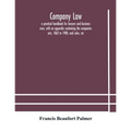Company Law: A Practical Handbook For Lawyers And Business Men, With An Appendix Containing The Companies Acts, 1862 To 1900, And Rules, Etc