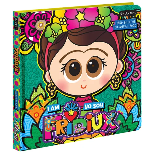 I Am Fridiux. Yo Soy Fridiux: A Bilingual Book about Frida Kahlo: Libros Bilingües Para Niños
