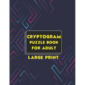 Cryptogram Puzzle Book for Adult Large Print: Cryptogram Puzzle Book for Adults with Hints Large Print Cryptograms Funny and Inspirational