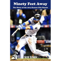 Ninety Feet Away: The Story of the 2014 Kansas City Royals