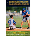 Successful Coaching Lessons by an Old School Coach