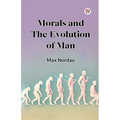 Morals and the Evolution of Man