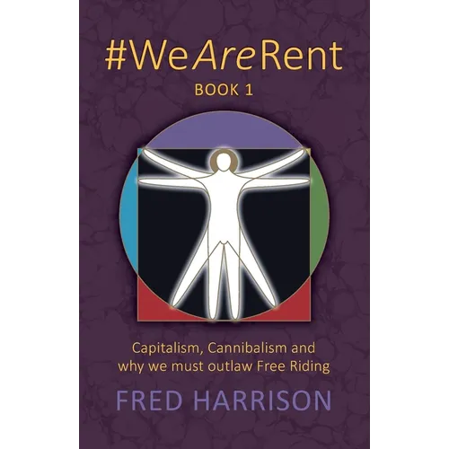 #WeAreRent Book 1: Capitalism, Cannibalism and why we must outlaw Free Riding