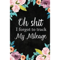 I Forgot to Track My Mileage: Auto Mileage Log Book, Mileage & Taxes Logbook for Car, Maintenance Record, Trip Log, Fuel Log, Repairs Log