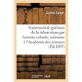 Traitement & La Guérison de la Tuberculose Par La Lumière Colorée, Mémoire À l'Académie Des Sciences