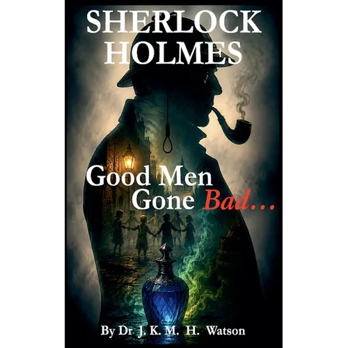 SHERLOCK HOLMES Good Men Gone Bad