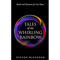 Tales of the Whirling Rainbow: Myths & Mysteries for Our Times