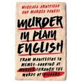 Murder in Plain English: From Manifestos to Memes--Looking at Murder Through the Words of Killers