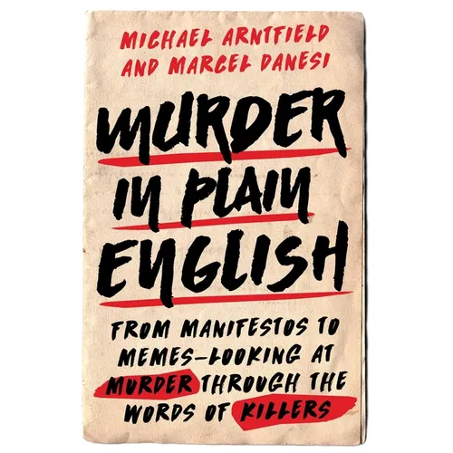 Murder in Plain English: From Manifestos to Memes--Looking at Murder Through the Words of Killers