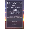 Eulogies When Long-Term Illness Takes Our Beloved: Writing Guidelines, Examples and Templates
