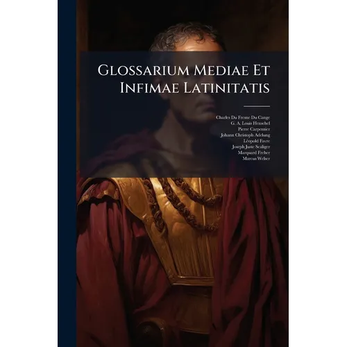 Glossarium Mediae Et Infimae Latinitatis: F-k (1885)...
