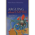 Arguing about Empire: Imperial Rhetoric in Britain and France, 1882-1956