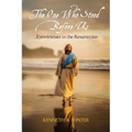 The One Who Stood Before Us: Eyewitnesses to the Resurrection