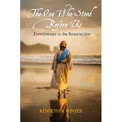 The One Who Stood Before Us: Eyewitnesses to the Resurrection