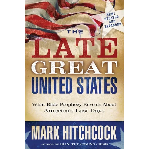 The Late Great United States: What Bible Prophecy Reveals About America's Last Days