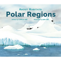 About Habitats: Polar Regions: (A Classroom-Friendly Science Resource for Exploring Arctic and Antarctic Ecosystems for Preschoolers, 1st and 2nd Grad