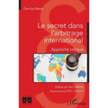 Le secret dans l'arbitrage international: Approche critique