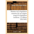 Histoire de la législation romaine depuis son origine jusqu'à la législation moderne. 2e édition: suivie de la généralisation du droit romain et l'Exp