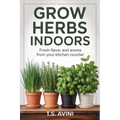 Grow Herbs Indoors: Fresh Flavor and Aroma from Your Kitchen Counter