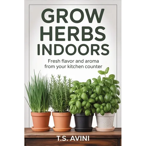 Grow Herbs Indoors: Fresh Flavor and Aroma from Your Kitchen Counter