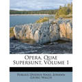 Opera, Quae Supersunt, Volume 1