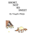 Short, Not So Sweet: Stories short, shorter and flash short.