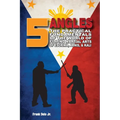 5 Angles: The Practical Fundamentals of the World of Filipino Martial Arts of Escrima, Arnis, & Kali: The Practical Fundamentals of the World of Filip