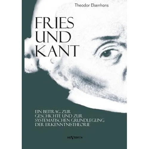 Fries und Kant: Ein Beitrag zur Geschichte und zur systematischen Grundlegung der Erkenntnistheorie