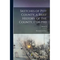 Sketches of Pitt County, a Brief History of the County, 1704-1910; Illustrations and Maps