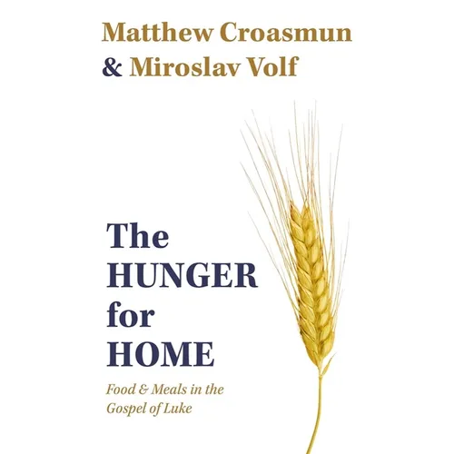 The Hunger for Home: Food and Meals in the Gospel of Luke