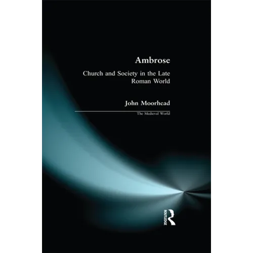 Ambrose: Church and Society in the Late Roman World