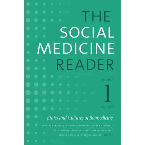 The Social Medicine Reader, Volume I, Third Edition: Ethics and Cultures of Biomedicine