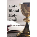 Holy Blood Holy Grail: Fact or Fiction?