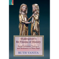 Shakespeare's Re-Visions of History: Social Collusion, Violence, and Resistance in Nine Plays