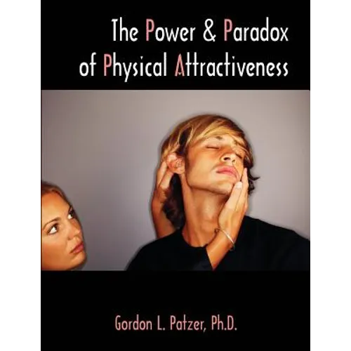The Power and Paradox of Physical Attractiveness