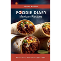 Foodie Diary Mexican Recipes - Authentic Mexican CookBook