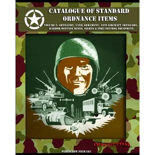 Catalogue of Standard Ordnance Items: Volume 2: Artillery, Tank Armament, Anti-aircraft Artillery, Harbor Defense Mines, Sights & Fire Control Equipme