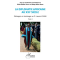 La diplomatie africaine au XXIe siècle: Mélanges en hommage au Pr Laurent ZANG, Tome 1