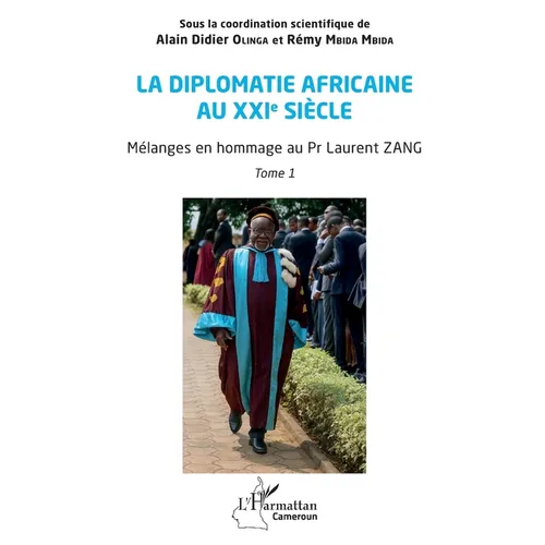 La diplomatie africaine au XXIe siècle: Mélanges en hommage au Pr Laurent ZANG, Tome 1