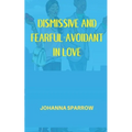 Dismissive and Fearful- Avoidant in Love: How Understanding the Four Main Styles of Attachment Can Impact Your Relationship