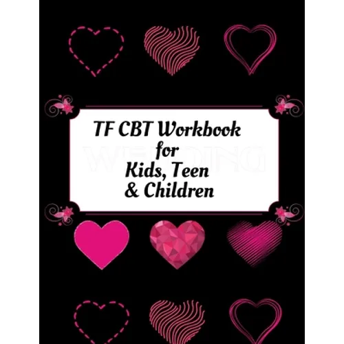 TF CBT Workbook for Kids, Teen and Children: Your Guide to Free From Frightening, Obsessive or Compulsive Behavior, Help Children Overcome Anxiety, Fe