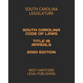 South Carolina Code of Laws Title 18 Appeals 2020 Edition: West Hartford Legal Publishing