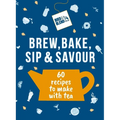 Bird & Blend's Brew, Bake, Sip & Savour: 60 Recipes to Make with Tea