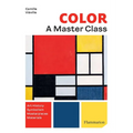 Color: A Master Class: Art History - Masterpieces - Symbolism - Techniques