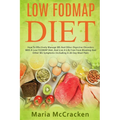 Low FODMAP Diet: How To Effectively Manage IBS And Other Digestive Disorders With A Low FODMAP Diet, And Live A Life Free From Bloating