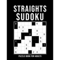 Straights Sudoku - Puzzle Book For Adults: 500 Logic Puzzles 6 Levels: easy - medium - hard - extreme - expert - elite Challenging Sudoku Variant With