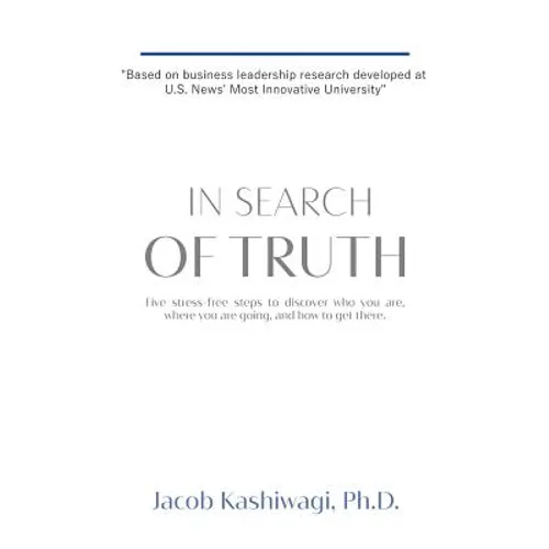 In Search of Truth: Five stress-free steps to discover who you are, where you are going, and how to get there.