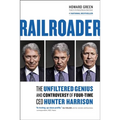 Railroader: The Unfiltered Genius and Controversy of Four-Time CEO Hunter Harrison